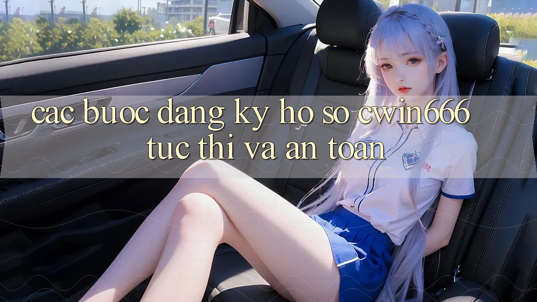 Các bước Đăng Ký Hồ sơ Cwin666 Tức thì và An Toàn