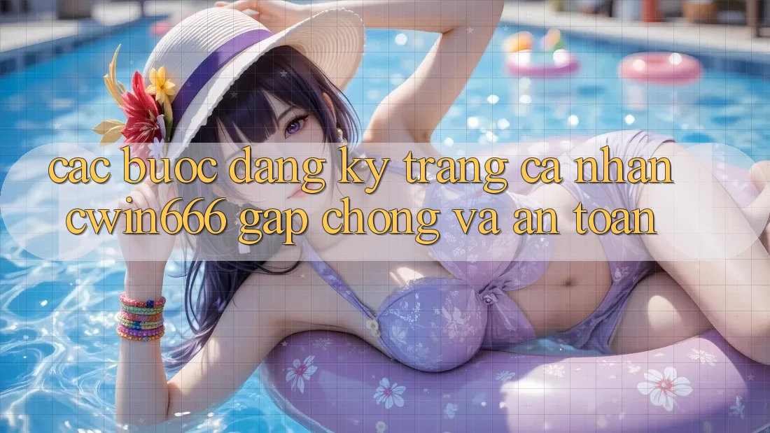 Các bước Đăng Ký Trang cá nhân Cwin666 Gấp Chóng và An Toàn