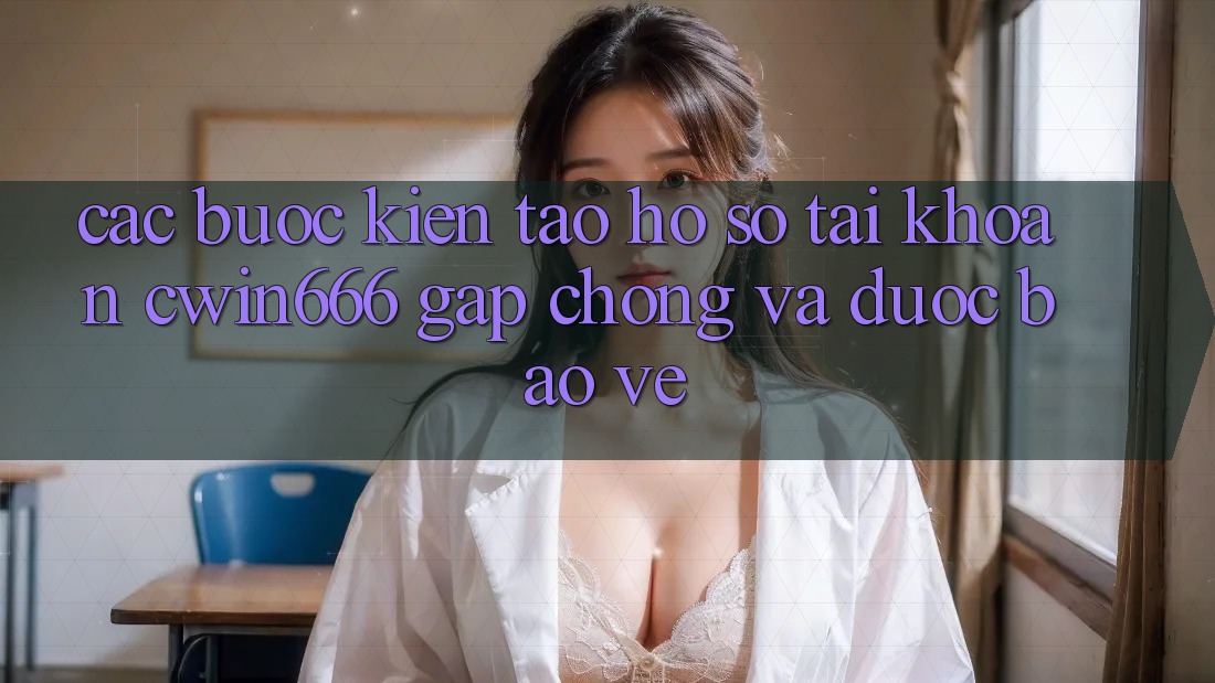Các bước Kiến tạo hồ sơ Tài Khoản Cwin666 Gấp Chóng và Được bảo vệ