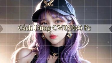 cách dùng cwin666 pc