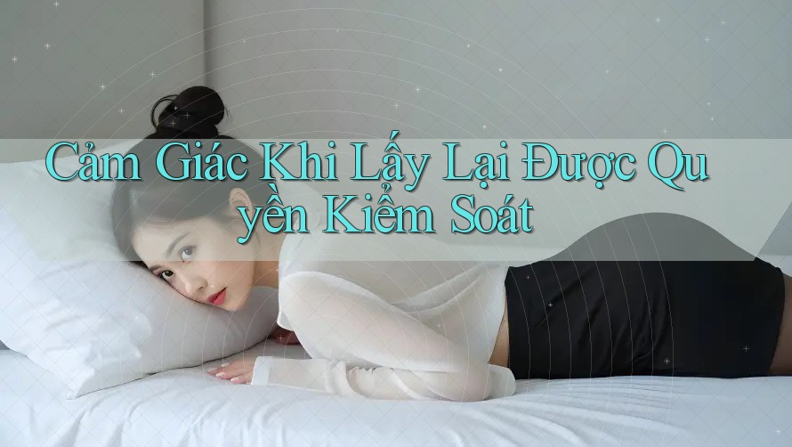 Cảm Giác Khi Lấy Lại Được Quyền Kiểm Soát