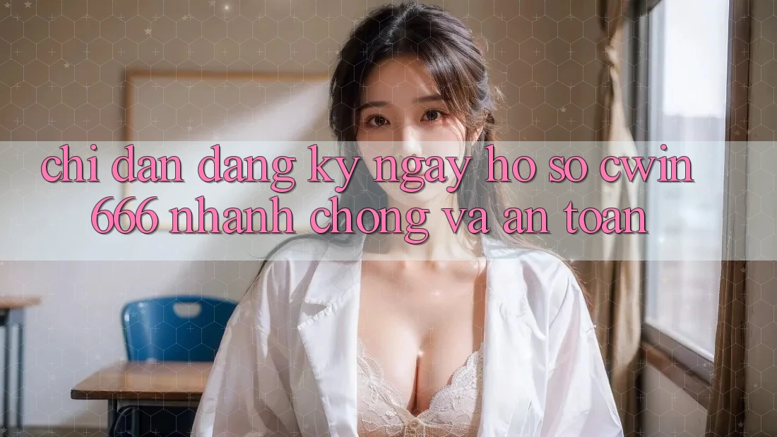 Chỉ dẫn Đăng ký ngay Hồ sơ Cwin666 Nhanh Chóng và An Toàn