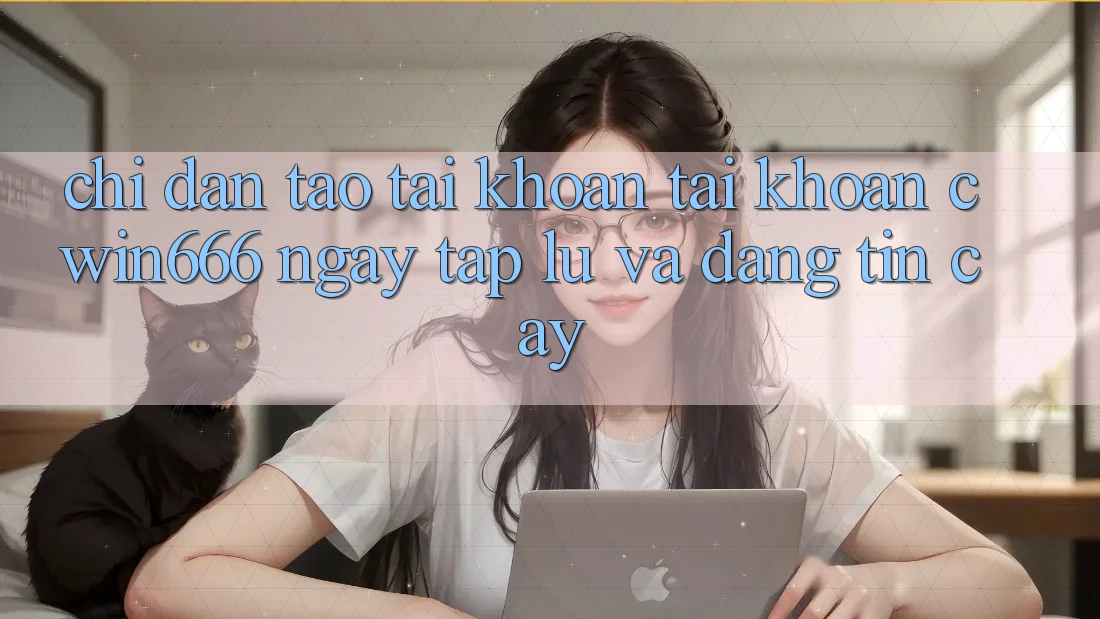 Chỉ dẫn Tạo tài khoản Tài Khoản Cwin666 Ngay tắp lự và Đáng tin cậy Chỉ dẫn Tạo tài khoản Tài Khoản Cwin666 Ngay tắp lự và Đáng tin cậy