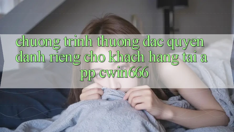Chương trình thưởng Đặc Quyền Dành Riêng Cho Khách hàng Tải App Cwin666