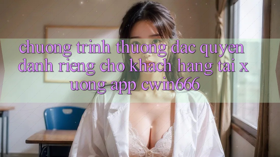 Chương trình thưởng Đặc Quyền Dành Riêng Cho Khách hàng Tải xuống App Cwin666