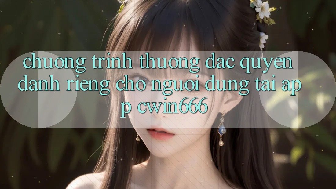Chương trình thưởng Đặc Quyền Dành Riêng Cho Người dùng Tải App Cwin666 Chương trình thưởng Đặc Quyền Dành Riêng Cho Người dùng Tải App Cwin666