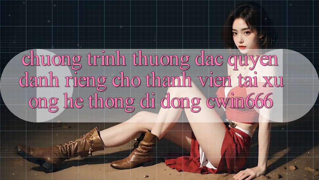 Chương trình thưởng Đặc Quyền Dành Riêng Cho Thành Viên Tải xuống Hệ thống di động Cwin666 Chương trình thưởng Đặc Quyền Dành Riêng Cho Thành Viên Tải xuống Hệ thống di động Cwin666