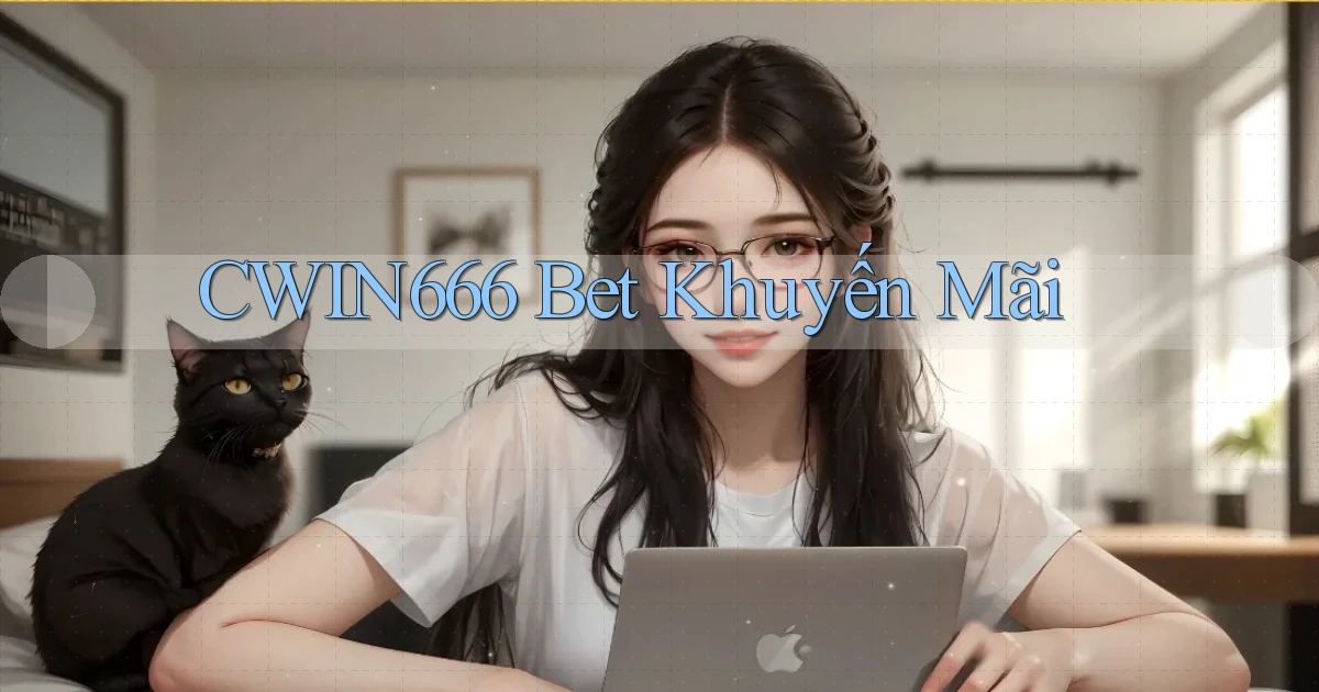 cwin666 bet khuyến mãi