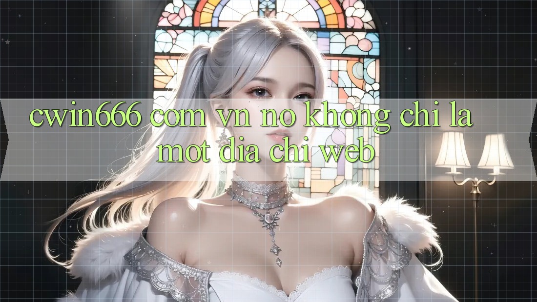 “cwin666 com vn” – Nó Không Chỉ Là Một Địa Chỉ Web