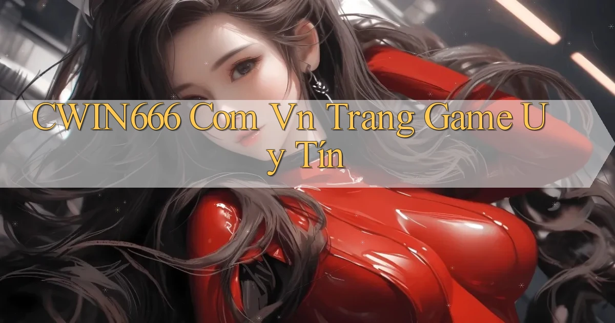 cwin666 com vn trang game uy tín