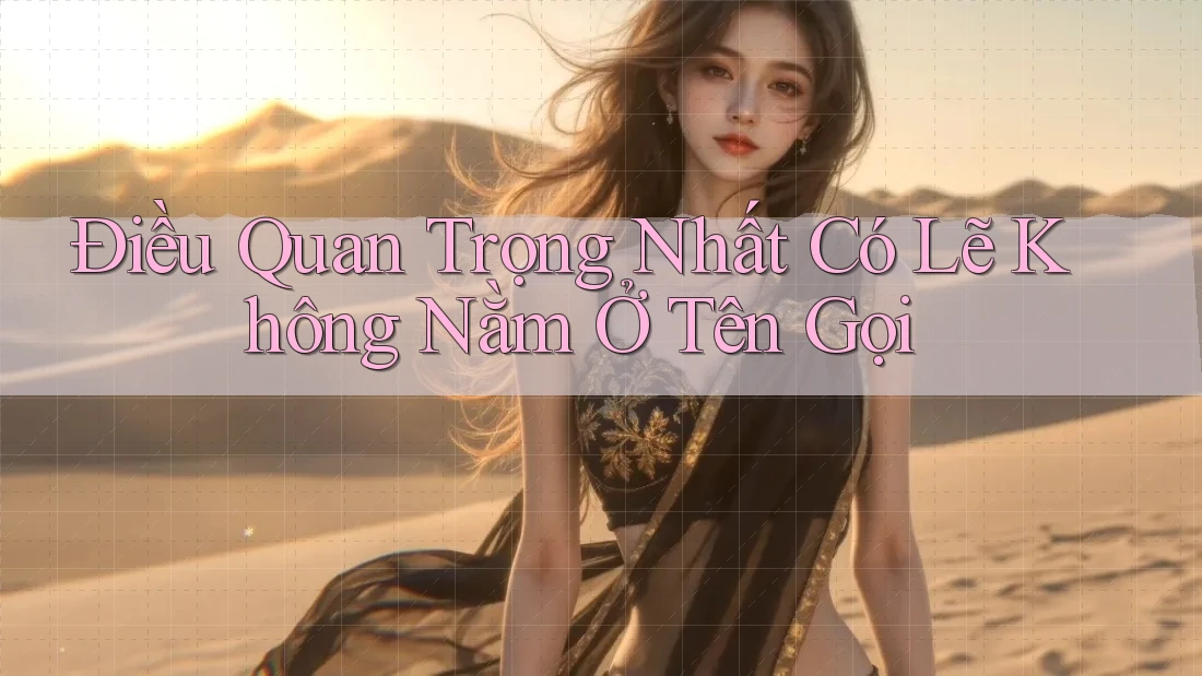 Điều Quan Trọng Nhất Có Lẽ Không Nằm Ở Tên Gọi