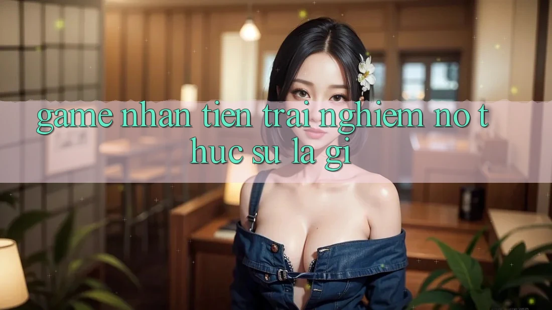 “Game Nhận Tiền Trải Nghiệm” – Nó Thực Sự Là Gì?