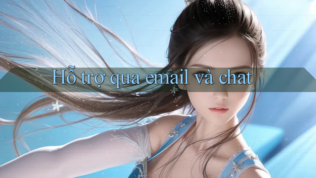 Hỗ trợ qua email và chat Hỗ trợ qua email và chat