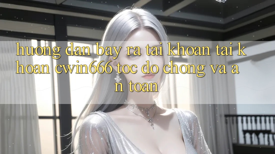 Hướng Dẫn Bày ra tài khoản Tài Khoản Cwin666 Tốc độ Chóng và An Toàn Hướng Dẫn Bày ra tài khoản Tài Khoản Cwin666 Tốc độ Chóng và An Toàn
