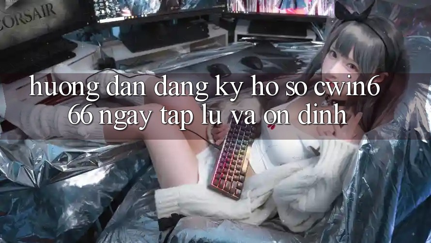 Hướng Dẫn Đăng Ký Hồ sơ Cwin666 Ngay tắp lự và Ổn định
