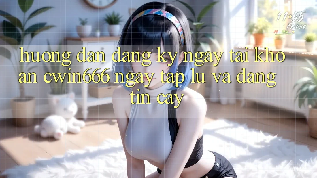 Hướng Dẫn Đăng ký ngay Tài Khoản Cwin666 Ngay tắp lự và Đáng tin cậy Hướng Dẫn Đăng ký ngay Tài Khoản Cwin666 Ngay tắp lự và Đáng tin cậy