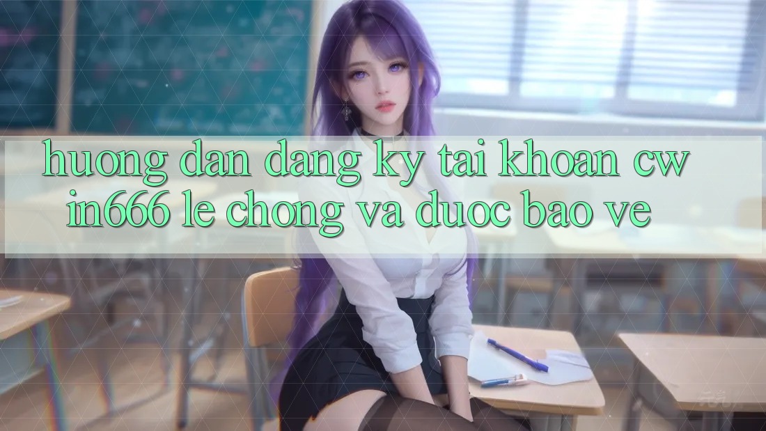Hướng dẫn Đăng Ký Tài Khoản Cwin666 Lẹ Chóng và Được bảo vệ