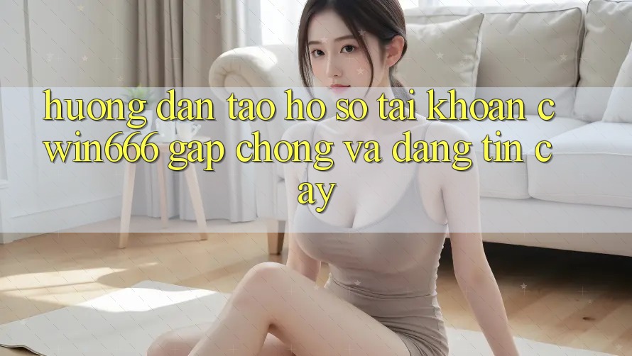 Hướng Dẫn Tạo hồ sơ Tài Khoản Cwin666 Gấp chóng và Đáng tin cậy