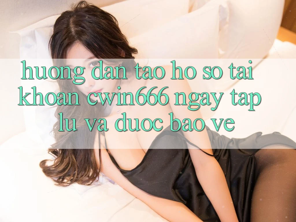 Hướng Dẫn Tạo hồ sơ Tài Khoản Cwin666 Ngay tắp lự và Được bảo vệ