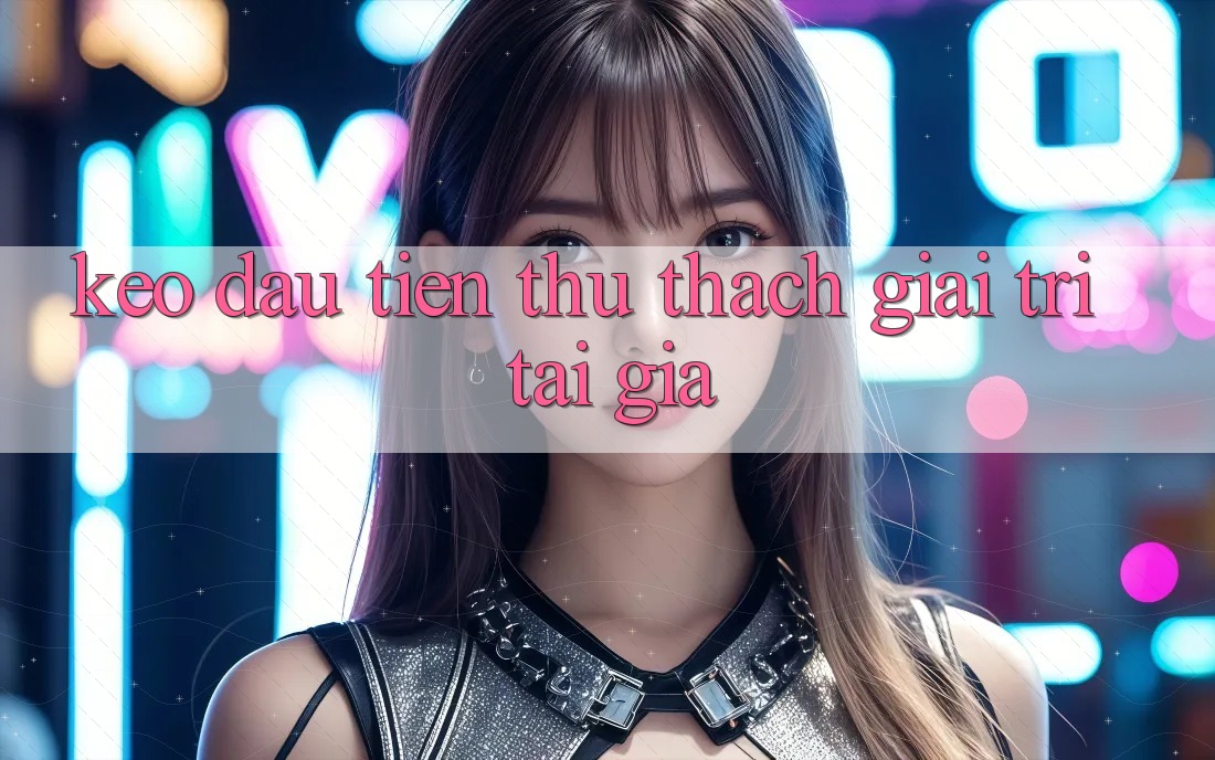 “Kèo” đầu tiên: Thử thách giải trí tại gia