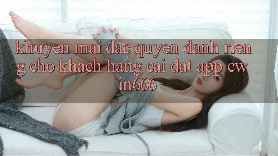 Khuyến mãi Đặc Quyền Dành Riêng Cho Khách hàng Cài đặt App Cwin666