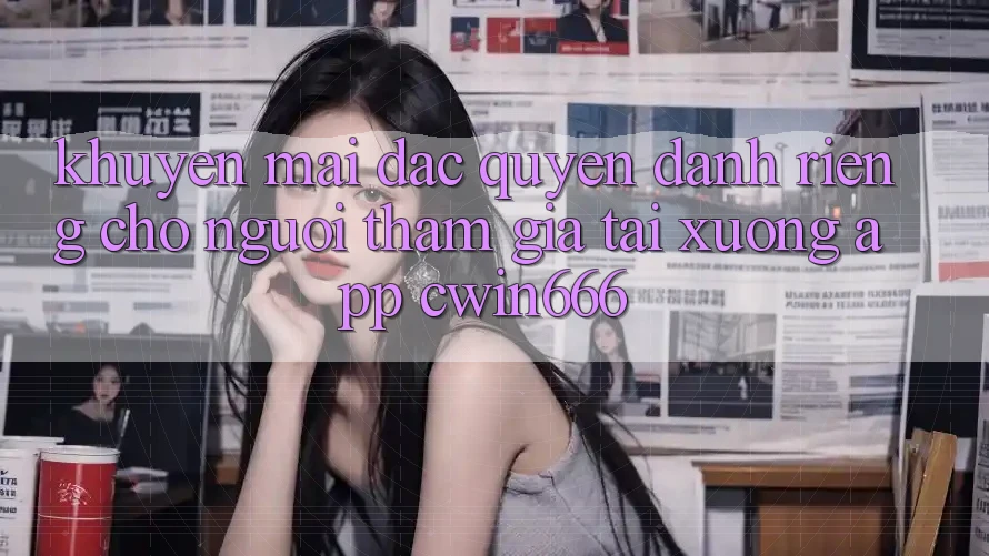 Khuyến mãi Đặc Quyền Dành Riêng Cho Người tham gia Tải xuống App Cwin666
