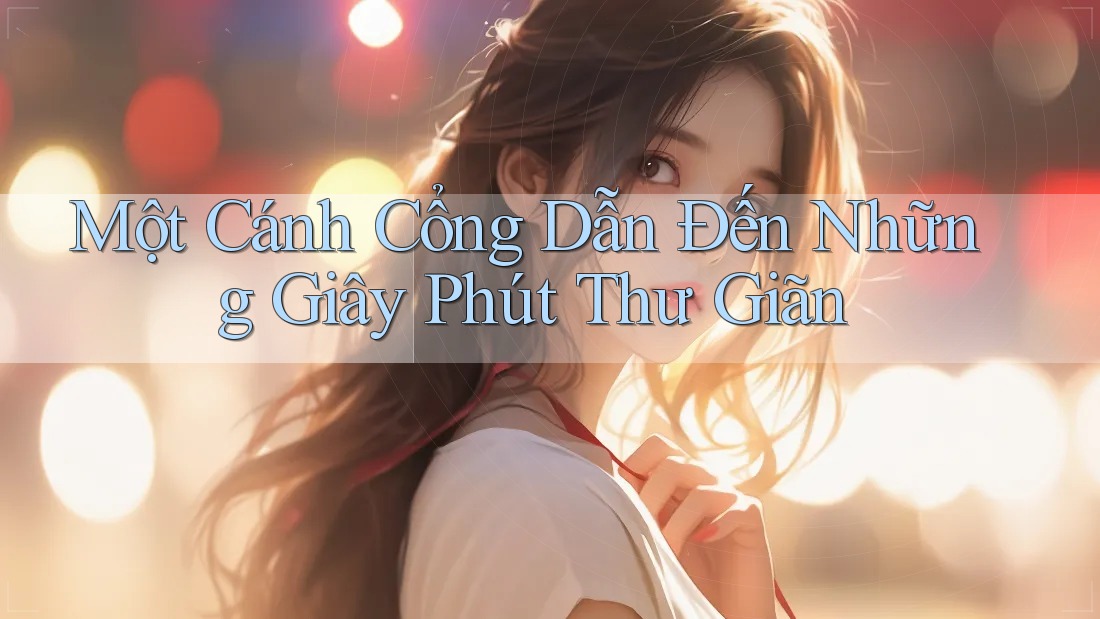 Một Cánh Cổng Dẫn Đến Những Giây Phút Thư Giãn