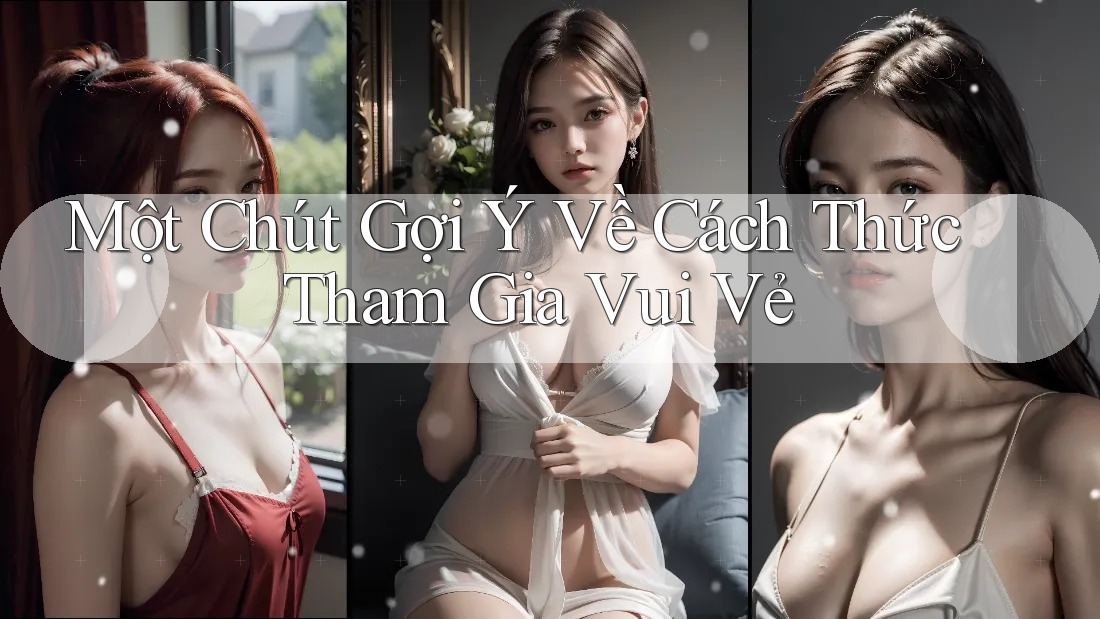 Một Chút Gợi Ý Về Cách Thức Tham Gia Vui Vẻ