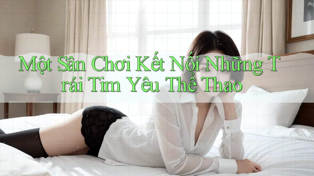 Một Sân Chơi Kết Nối Những Trái Tim Yêu Thể Thao