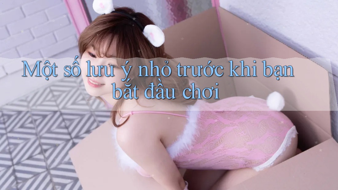 Một số lưu ý nhỏ trước khi bạn bắt đầu chơi