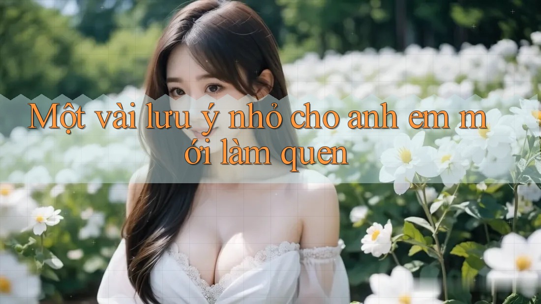 Một vài lưu ý nhỏ cho anh em mới làm quen
