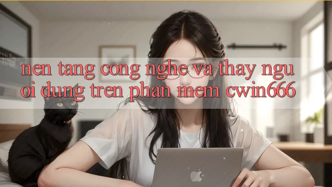 Nền Tảng Công Nghệ Và Thấy Người Dùng Trên Phần mềm Cwin666 Nền Tảng Công Nghệ Và Thấy Người Dùng Trên Phần mềm Cwin666