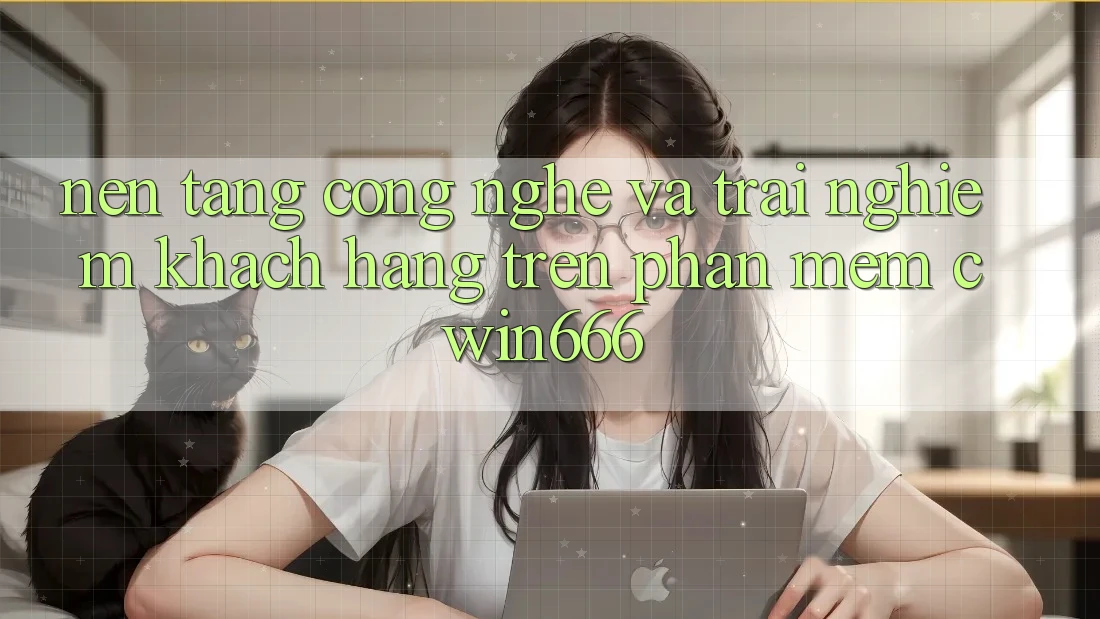 Nền Tảng Công Nghệ Và Trải Nghiệm Khách hàng Trên Phần mềm Cwin666