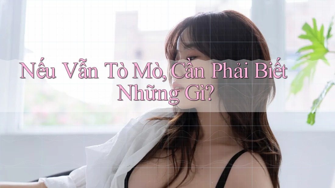Nếu Vẫn Tò Mò, Cần Phải Biết Những Gì?