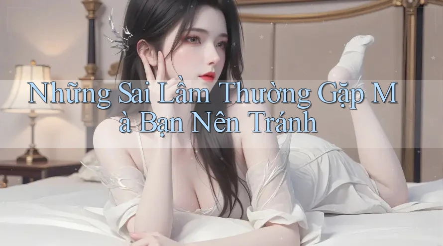 Những Sai Lầm Thường Gặp Mà Bạn Nên Tránh