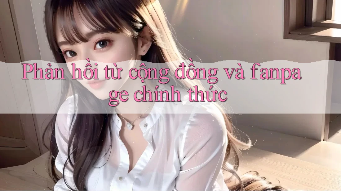 Phản hồi từ cộng đồng và fanpage chính thức