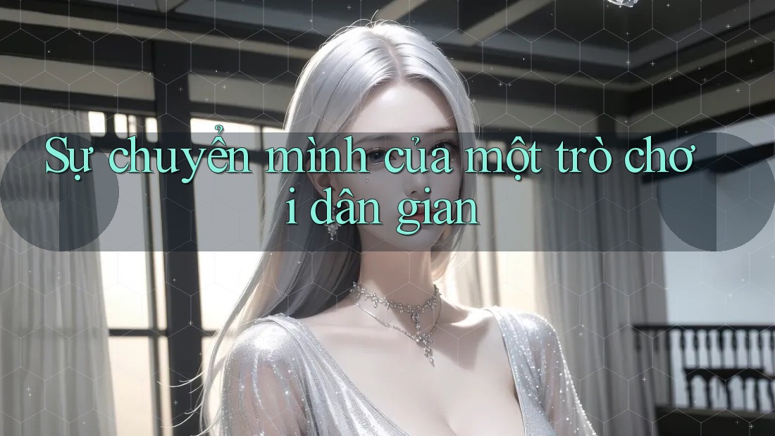 Sự chuyển mình của một trò chơi dân gian