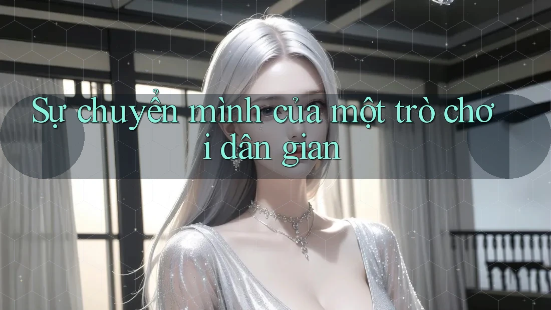 Sự chuyển mình của một trò chơi dân gian