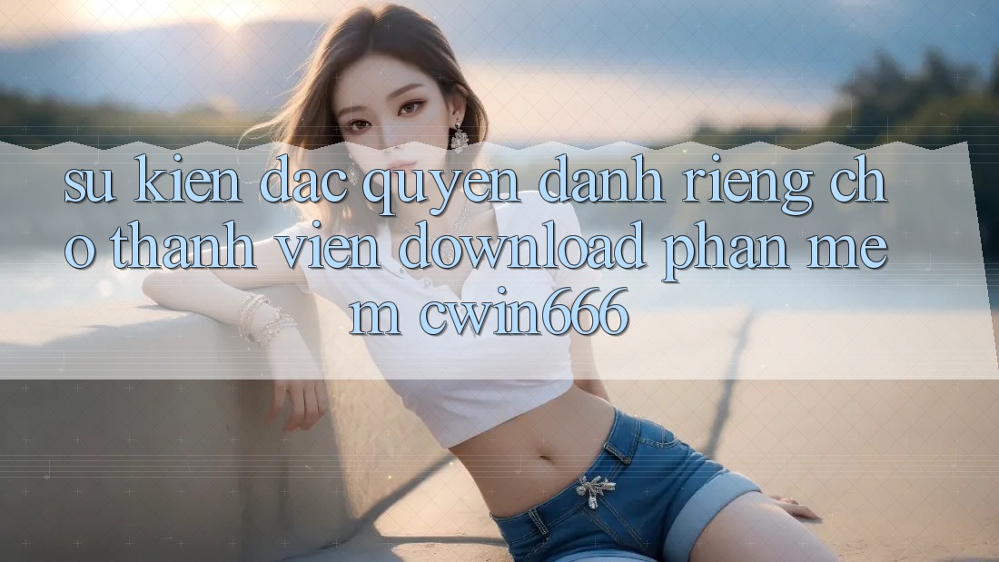Sự kiện Đặc Quyền Dành Riêng Cho Thành Viên Download Phần mềm Cwin666 Sự kiện Đặc Quyền Dành Riêng Cho Thành Viên Download Phần mềm Cwin666