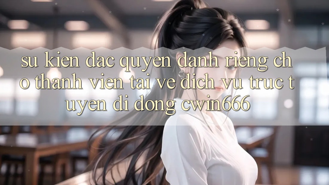 Sự kiện Đặc Quyền Dành Riêng Cho Thành Viên Tải về Dịch vụ trực tuyến di động Cwin666