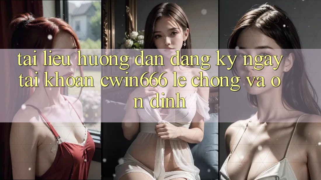 Tài liệu hướng dẫn Đăng ký ngay Tài Khoản Cwin666 Lẹ Chóng và Ổn định Tài liệu hướng dẫn Đăng ký ngay Tài Khoản Cwin666 Lẹ Chóng và Ổn định