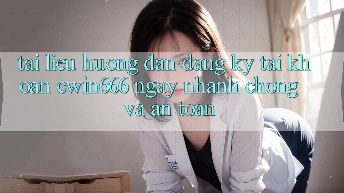 Tài liệu hướng dẫn Đăng Ký Tài Khoản Cwin666 Ngay nhanh chóng và An Toàn Tài liệu hướng dẫn Đăng Ký Tài Khoản Cwin666 Ngay nhanh chóng và An Toàn
