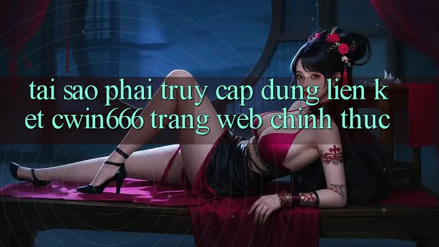 Tại Sao Phải Truy Cập Đúng Liên kết Cwin666 Trang web Chính Thức? Tại Sao Phải Truy Cập Đúng Liên kết Cwin666 Trang web Chính Thức?