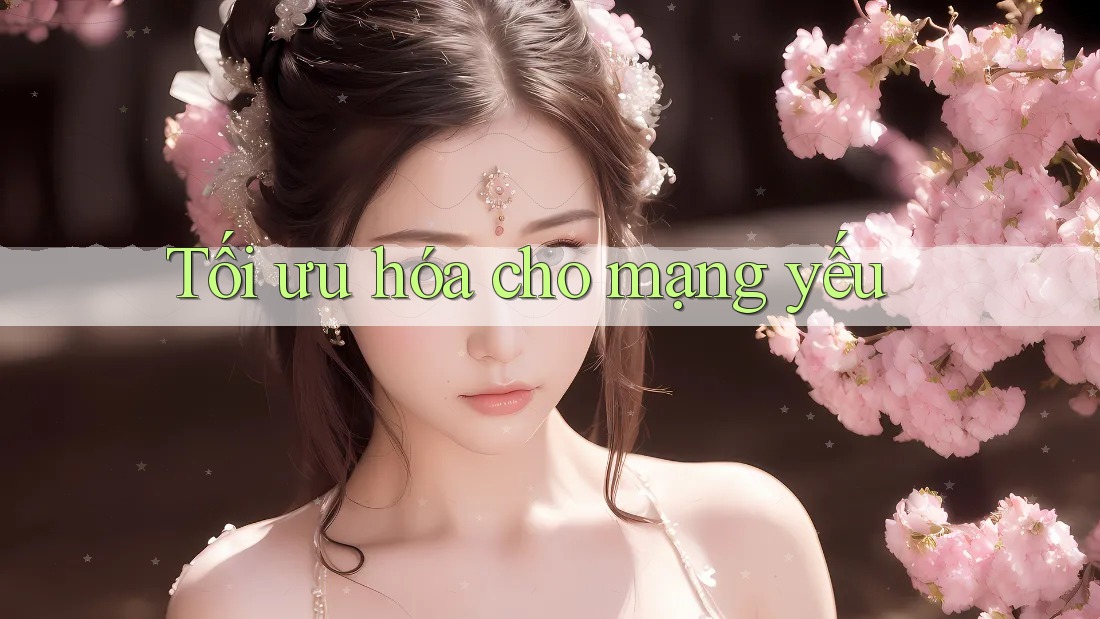 Tối ưu hóa cho mạng yếu