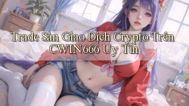 trade sàn giao dịch crypto trên cwin666 uy tín