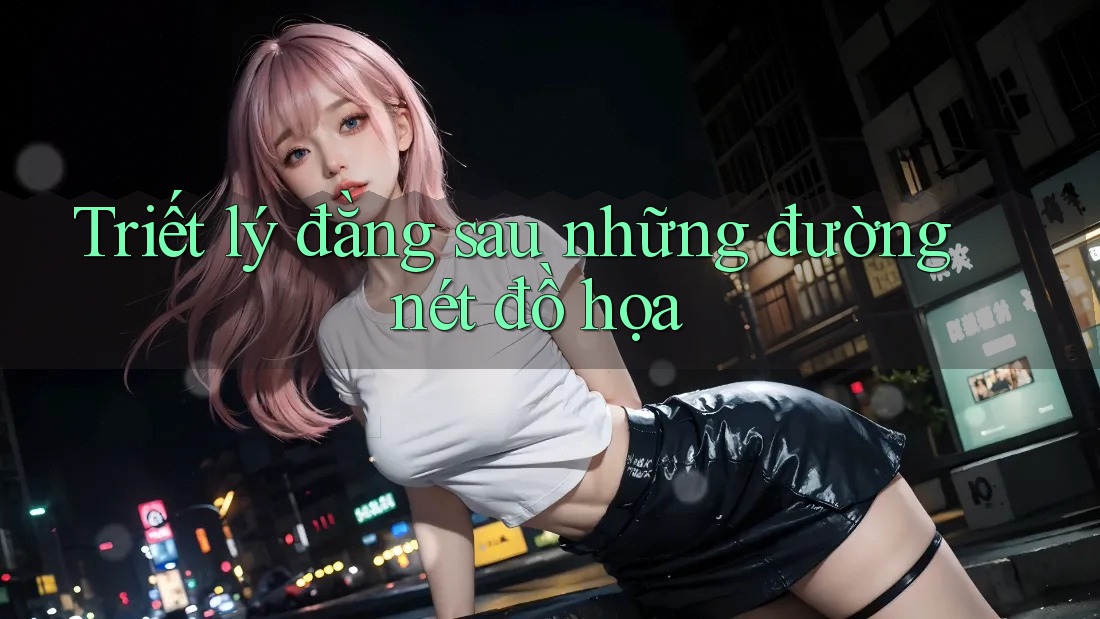 Triết lý đằng sau những đường nét đồ họa