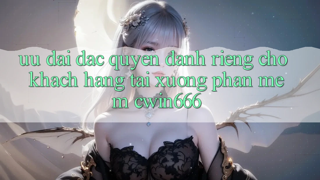 Ưu Đãi Đặc Quyền Dành Riêng Cho Khách hàng Tải xuống Phần mềm Cwin666