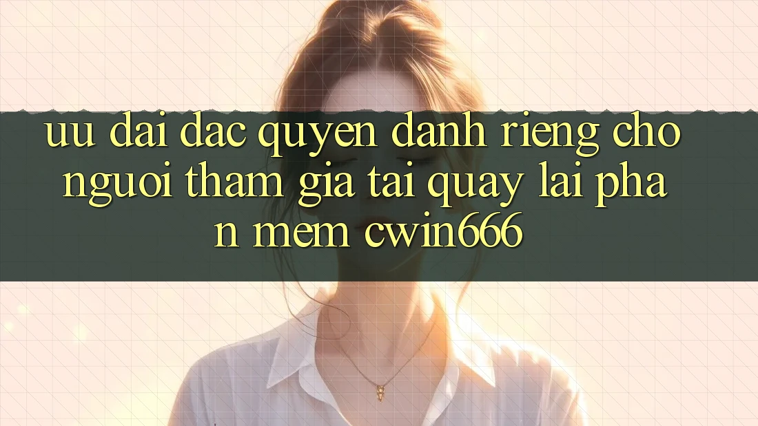 Ưu Đãi Đặc Quyền Dành Riêng Cho Người tham gia Tải quay lại Phần mềm Cwin666