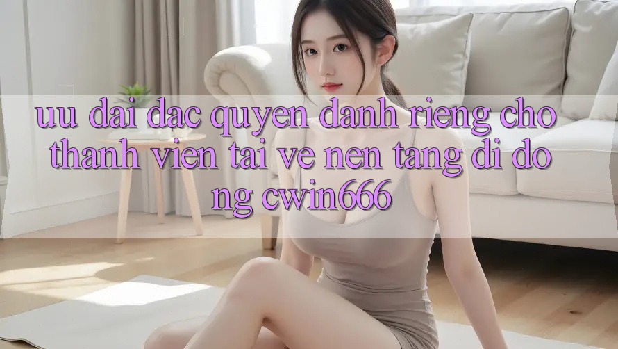 Ưu Đãi Đặc Quyền Dành Riêng Cho Thành Viên Tải về Nền tảng di động Cwin666