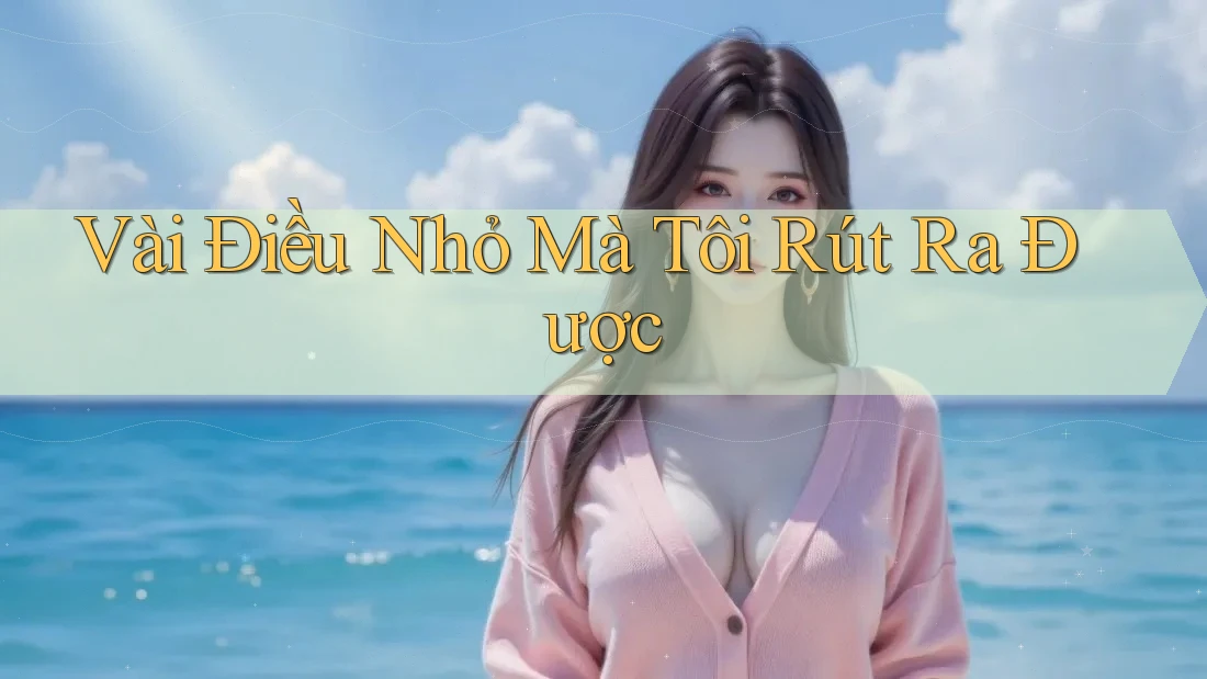 Vài Điều Nhỏ Mà Tôi Rút Ra Được